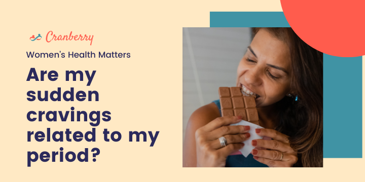 Are my sudden cravings related to my period?